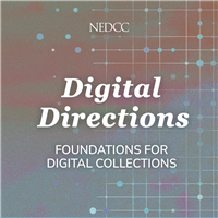 NEDCC Digital Directions: Foundations for Digital Collections