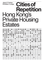 Cities of Repetition: Hong Kong's Private Housing Estates